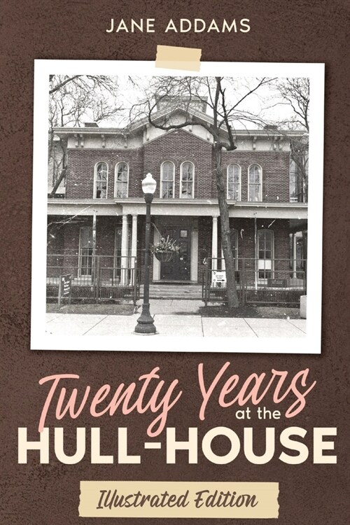 Twenty Years at the Hull-House: Illustrated Edition (Paperback)