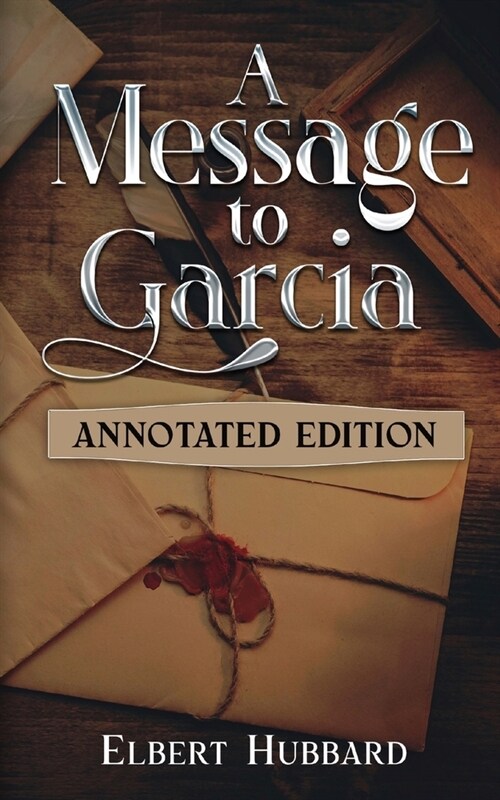 A Message to Garcia: Annotated Edition (Paperback)