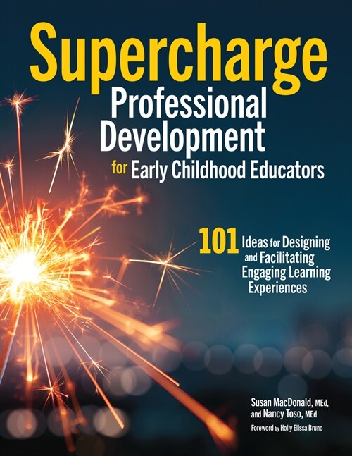 Supercharge Professional Development for Early Childhood Educators: 101 Ideas for Designing and Facilitating Engaging Learning Experiences (Paperback)