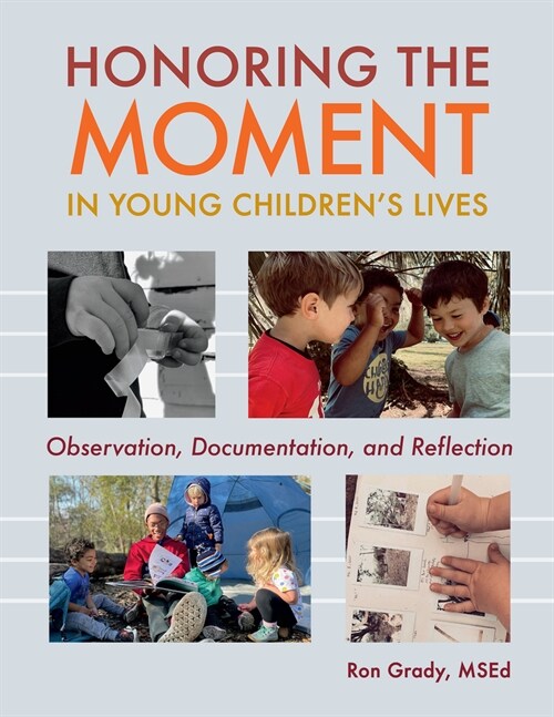 Honoring the Moment in Young Childrens Lives: Observation, Documentation, and Reflection (Paperback)