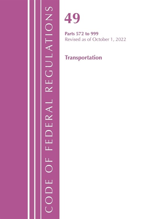 Code of Federal Regulations, Title 49 Transportation 572-999, Revised as of October 1, 2022 (Paperback)