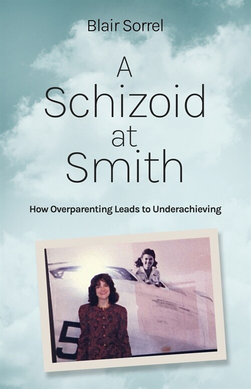 A Schizoid at Smith: How Overparenting Leads to Underachieving (Paperback)