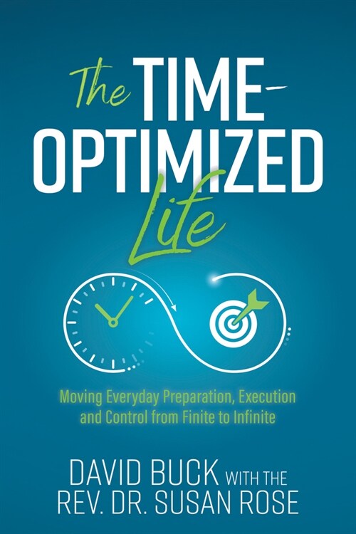 The Time-Optimized Life: Moving Everyday Preparation, Execution and Control from Finite to Infinite (Paperback)