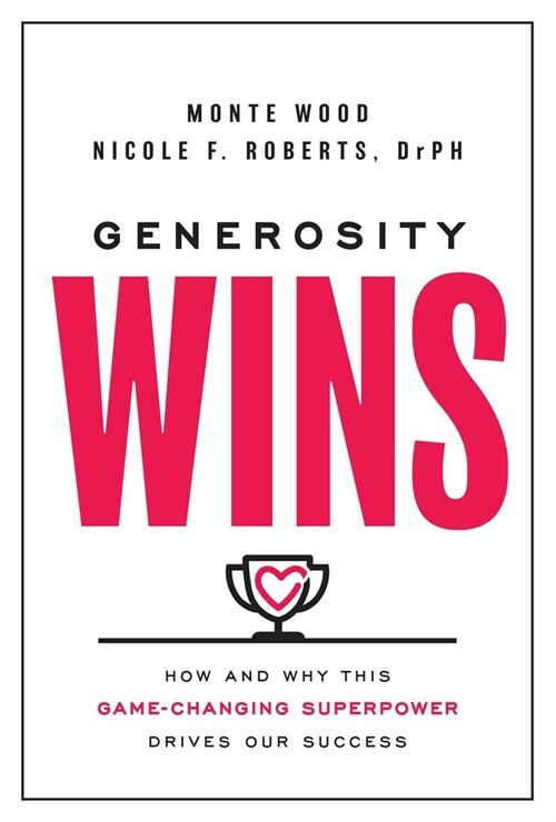 Generosity Wins: How and Why This Game-Changing Superpower Drives Our Success (Hardcover)