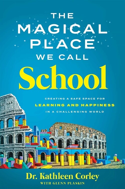 The Magical Place We Call School: Creating a Safe Space for Learning and Happiness in a Challenging World (Hardcover)