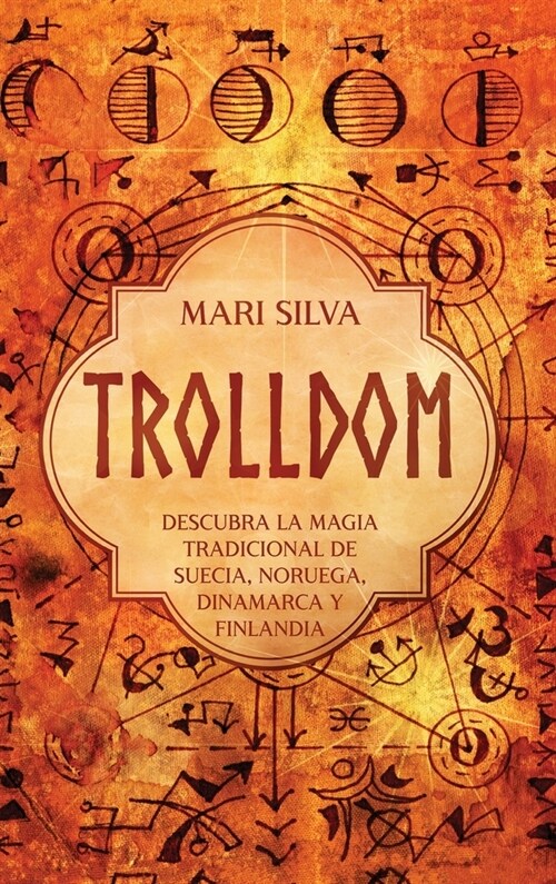 Trolldom: Descubra la magia tradicional de Suecia, Noruega, Dinamarca y Finlandia (Hardcover)