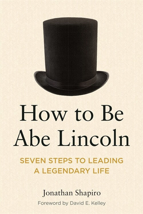 How to Be Abe Lincoln: Seven Steps to Leading a Legendary Life (Paperback)