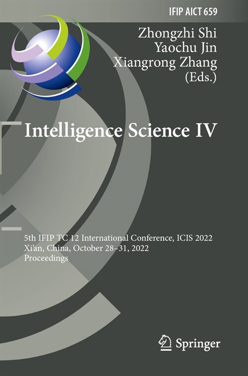 Intelligence Science IV: 5th Ifip Tc 12 International Conference, Icis 2022, Xian, China, October 28-31, 2022, Proceedings (Paperback, 2022)