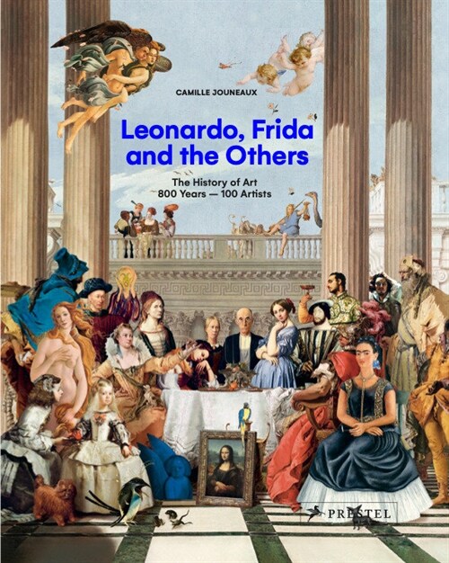 Leonardo, Frida and the Others: The History of Art, 800 Years - 100 Artists (Hardcover)