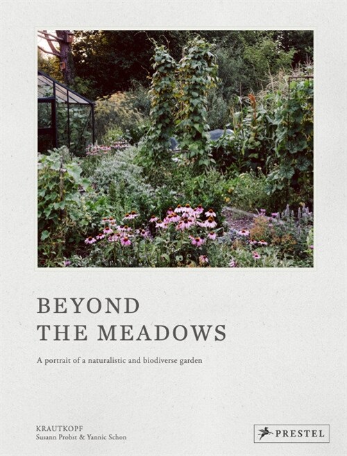 Beyond the Meadows: Portrait of a Natural and Biodiverse Garden by Krautkopf (Hardcover)