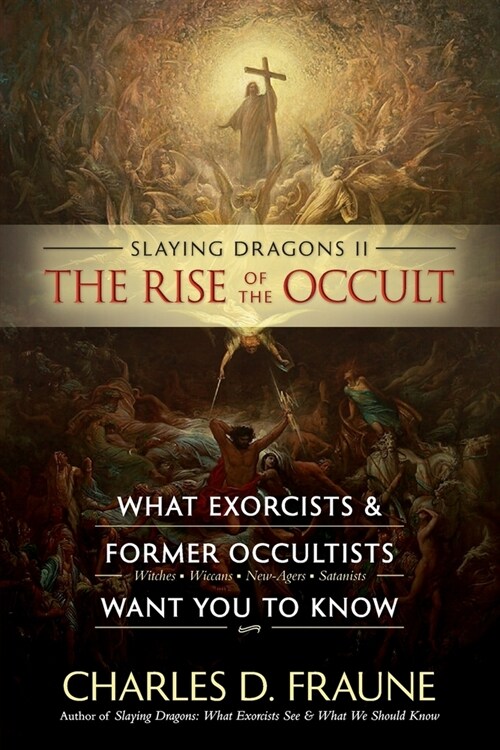 Slaying Dragons II - The Rise of the Occult: What Exorcists & Former Occultists Want You To Know (Paperback)