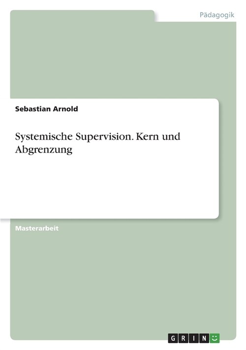 Systemische Supervision. Kern und Abgrenzung (Paperback)