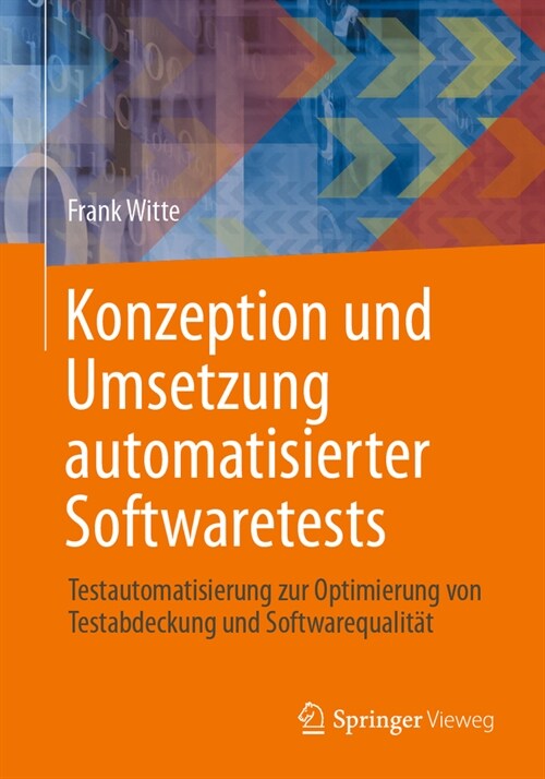 Konzeption Und Umsetzung Automatisierter Softwaretests: Testautomatisierung Zur Optimierung Von Testabdeckung Und Softwarequalit? (Paperback, 1. Aufl. 2023)