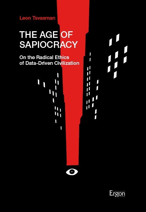 The Age of Sapiocracy: On the Radical Ethics of Data-Driven Civilization (Paperback)