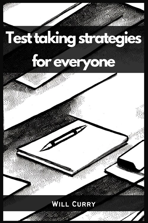 Test Taking Strategies for Everyone: A Comprehensive Guide to Mastering Test Taking (2023 Beginner Crash Course) (Paperback)