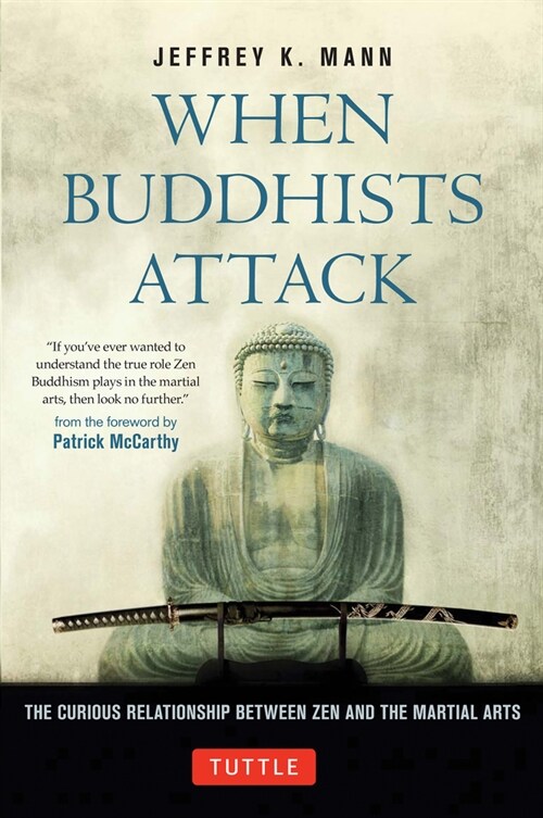 When Buddhists Attack: The Curious Relationship Between Zen and the Martial Arts (Hardcover)