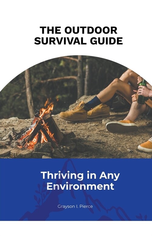 The Outdoor Survival Guide: Thriving in Any Environment (Paperback)