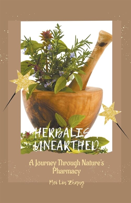 Herbalism Unearthed A Journey Through Natures Pharmacy (Paperback)