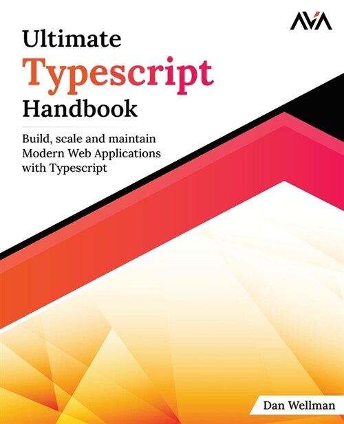 Ultimate Typescript Handbook: Build, scale and maintain Modern Web Applications with Typescript (Paperback)