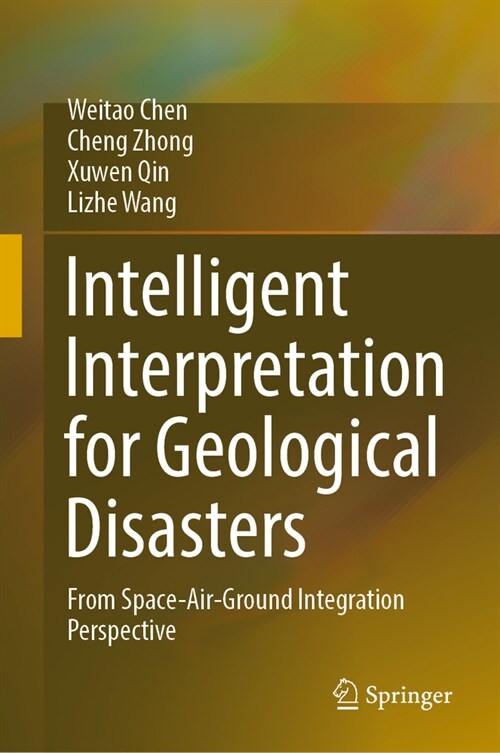 Intelligent Interpretation for Geological Disasters: From Space-Air-Ground Integration Perspective (Hardcover, 2023)