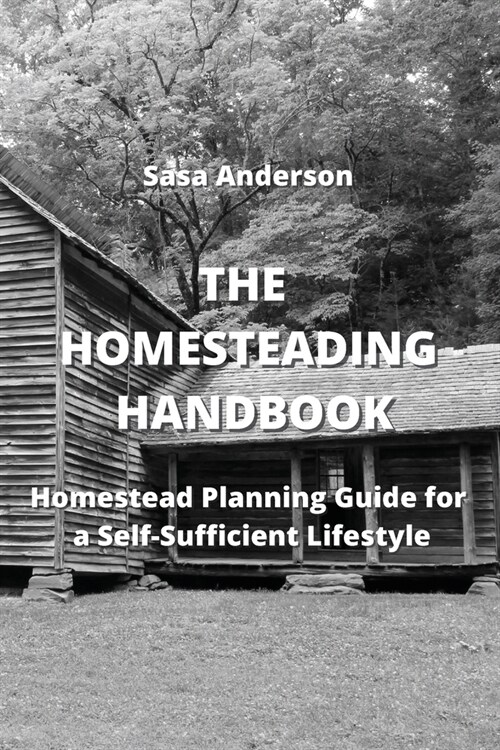 The Homesteading Handbook: Homestead Planning Guide for a Self-Sufficient Lifestyle (Paperback)