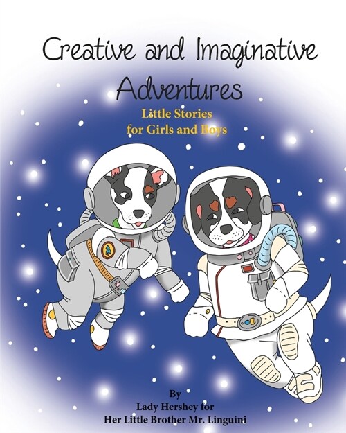 Creative and Imaginative Adventures Little Stories for Girls and Boys by Lady Hershey for Her Little Brother Mr. Linguini (Paperback)