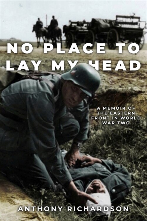 No Place To Lay My Head: A Memoir of the Eastern Front in World War Two (Paperback)