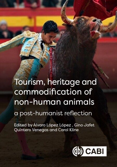 Tourism, Heritage and Commodification of Non-human Animals : A Posthumanist Reflection (Hardcover)