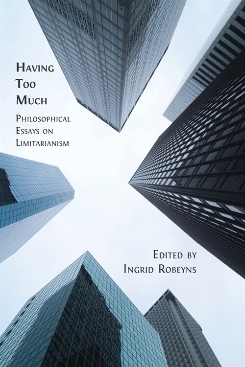 Having Too Much: Philosophical Essays on Limitarianism (Paperback)