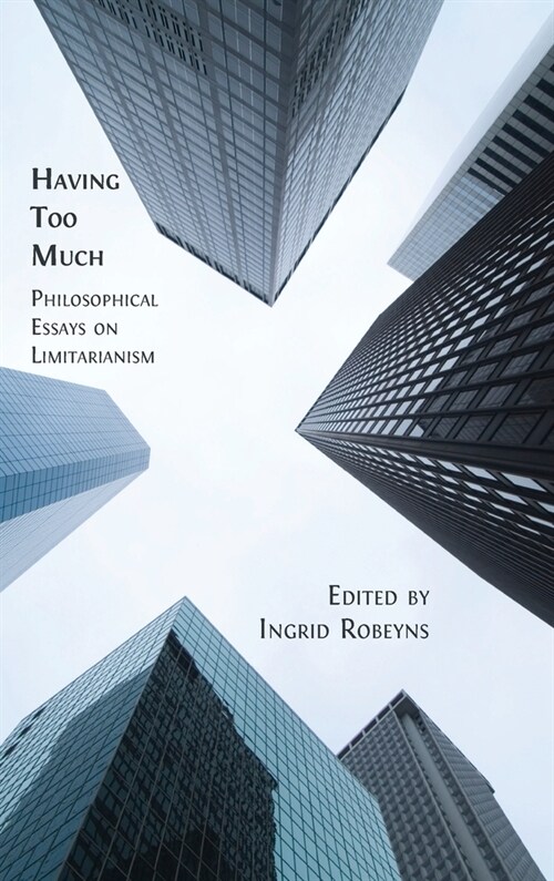 Having Too Much: Philosophical Essays on Limitarianism (Hardcover)