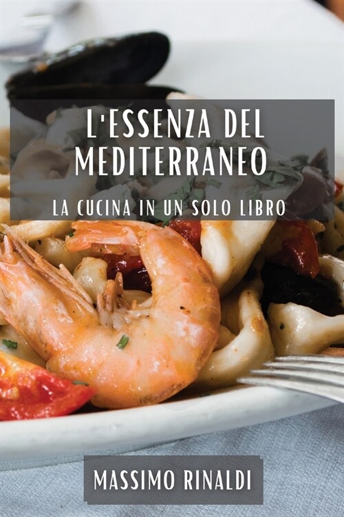 LEssenza del Mediterraneo: La Cucina in Un Solo Libro (Paperback)