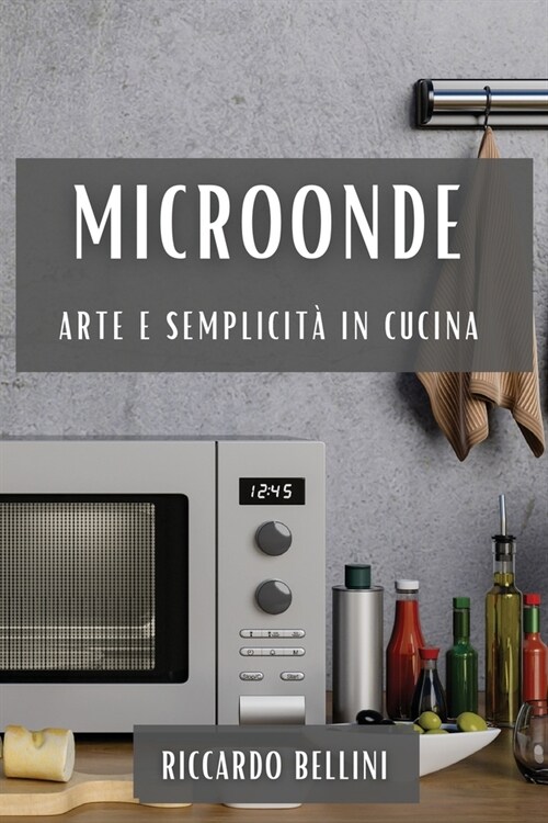 Microonde: Arte e Semplicit?in Cucina (Paperback)