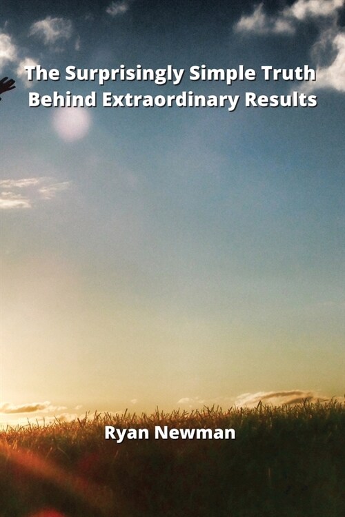 The Surprisingly Simple Truth Behind Extraordinary Results (Paperback)