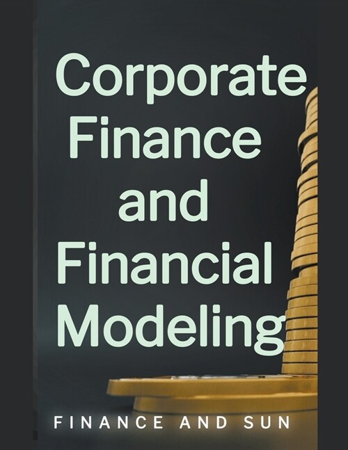 Corporate Finance and Financial Modeling (Paperback)