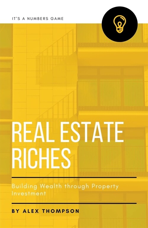 Real Estate Riches: Building Wealth through Property Investment (Paperback)