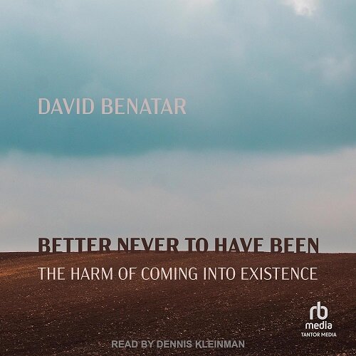 Better Never to Have Been: The Harm of Coming Into Existence (MP3 CD)