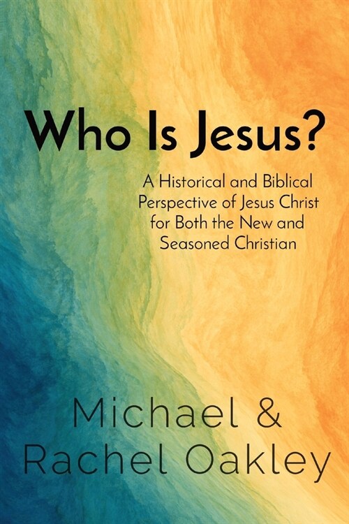 Who Is Jesus?: A Historical and Biblical Perspective of Jesus Christ for Both the New and Seasoned Christian (Paperback)