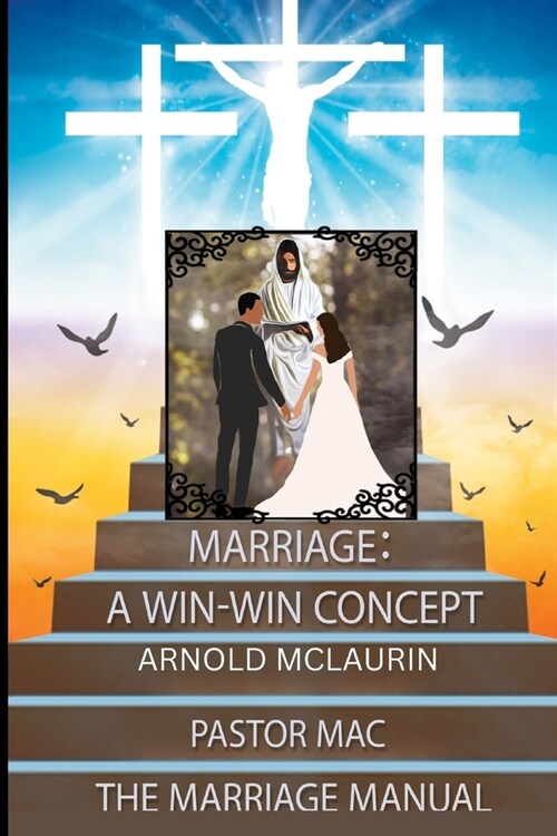 Marriage: A Win-Win Concept: The Marriage Manuel: A Win-Win Concept: The Marriage Manuel: A Win-Win Concept: The Marriage Manuel (Paperback)
