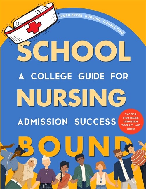 Nursing School Bound: A College Guide for Admission Success (Paperback)