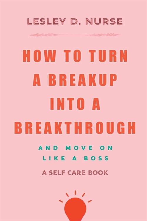 How to Turn a Breakup into a Breakthrough: And Move On Like A Boss (Paperback)