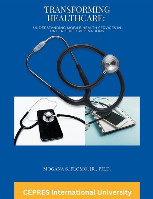 Transforming Healthcare: Understanding Mobile Health Services in Underdeveloped Nations (Paperback)