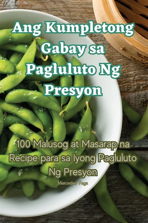 Ang Kumpletong Gabay sa Pagluluto Ng Presyon (Paperback)