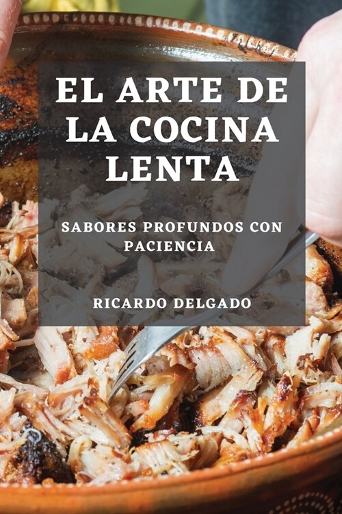 El Arte de la Cocina Lenta: Sabores Profundos con Paciencia (Paperback)