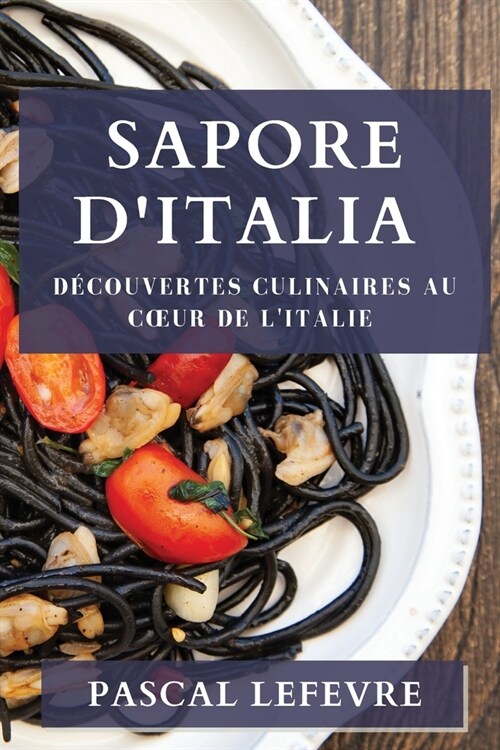 Sapore dItalia: D?ouvertes Culinaires au Coeur de lItalie (Paperback)