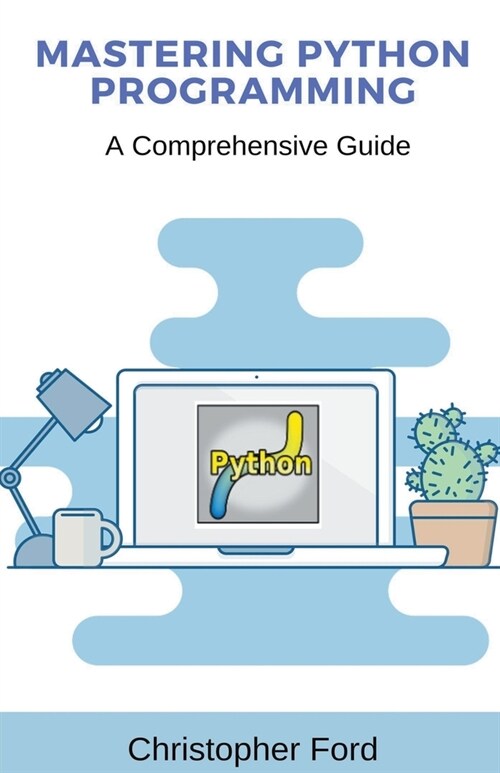 Mastering Python Programming: A Comprehensive Guide (Paperback)