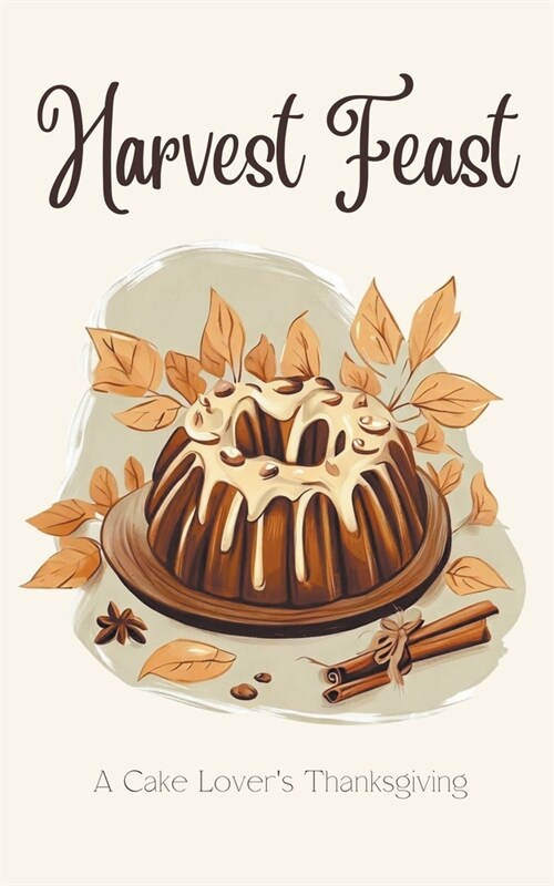 Harvest Feast: A Cake Lovers Thanksgiving (Paperback)