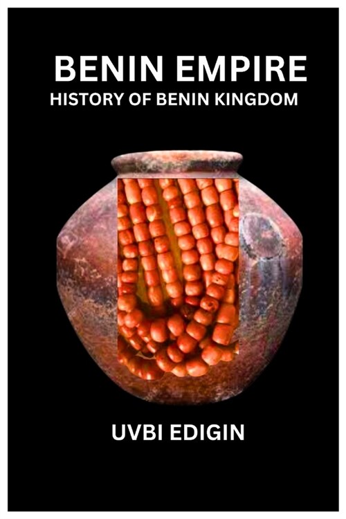 Benin Empire: History of the Benin Kingdom of West Africa (Paperback)