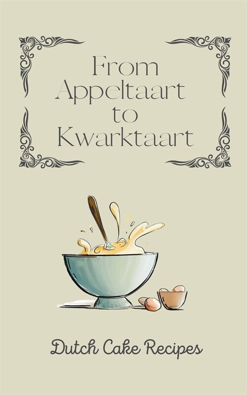 From Appeltaart to Kwarktaart: Dutch Cake Recipes (Paperback)