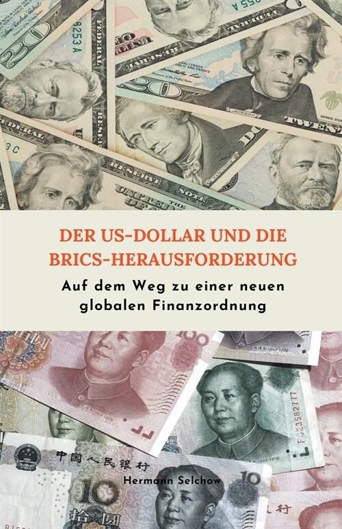 Der US-Dollar und die BRICS-Herausforderung Auf dem Weg zu einer neuen globalen Finanzordnung (Paperback)