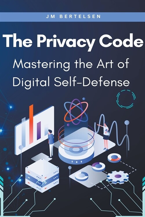 The Privacy Code: Mastering the Art of Digital Self-Defense (Paperback)